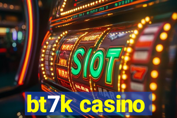bt7k casino